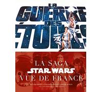 LA GUERRE DES ETOILES : LA SAGA STAR WARS VUE DE FRANCE