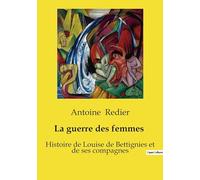 La guerre des femmes 1914-1918: Histoire de Louise de Bettignies et de ses compagnes