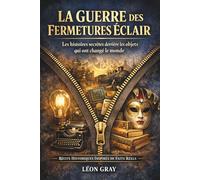 La Guerre des Fermetures Éclair: Les histoires secrètes derrière les objets du quotidien