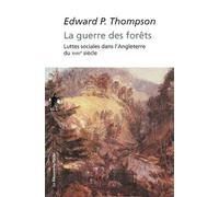 La guerre des forêts E. P. (Edward Palmer) Thompson (Auteur), Christophe Jaquet (Traduction)