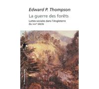 La guerre des forêts Luttes sociales dans l'Angleterre du XVIIIème siècle - E. P. (Edward Palmer) Thompson - La découverte - Poche - Essai