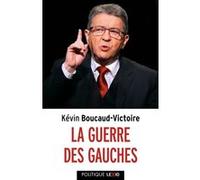 La guerre des gauches Kévin BOUCAUD-VICTOIRE KEVIN (Auteur)