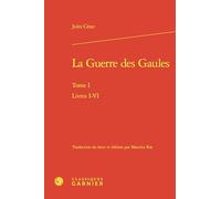 La Guerre des Gaules: Livres I-VI (Tome I)