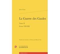 La Guerre des Gaules: Livres VII-VIII (Tome II)