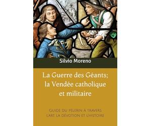La guerre des géants; la Vendée catholique et militaire: Guide du pèlerin à travers l’art, la dévotion et l’histoire