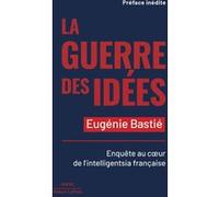 La Guerre des idées - Enquête au coeur de l intelligentsia française Eugénie Bastié (Auteur)