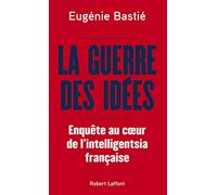 La Guerre des idées - Enquête au coeur de l'intelligentsia française