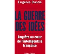 La Guerre des idées - Enquête au coeur de l'intelligentsia française Eugénie Bastié (Auteur)