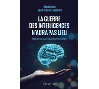 La guerre des intelligences n'aura pas lieu Réponse au transhumanisme - Remi Sentis - Salvator - broché - Essai