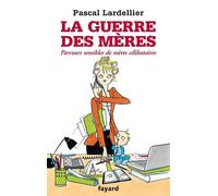 La guerre des mères - Pascal Lardellier - Fayard - broché - Etude