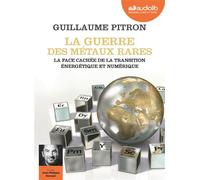 La Guerre des métaux rares - La face cachée de la transition énergétique et numérique Livre audio 1 CD MP3 - Livret 8 pages - Guillaume Pitron - Audiolib - Texte lu (CD) - Textes lus CD