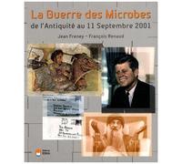 La Guerre Des Microbes - De L'antiquité Au 11 Septembre 2001