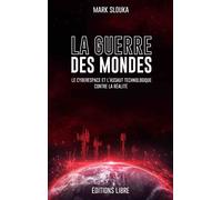 La Guerre des mondes Le cyberespace et l´assaut technologique contre la réalité - Mark Slouka - Libre Editions - broché - Essai
