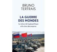 La Guerre des mondes: Le retour de la géopolitique et le choc des empires