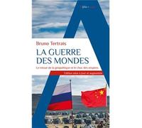 Bruno Tertrais – La Guerre des mondes – Le retour de la géopolitique et le choc des empires – Poche