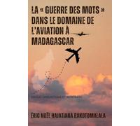 LA « GUERRE DES MOTS » DANS LE DOMAINE DE L’AVIATION À MADAGASCAR: ENJEUX LINGUISTIQUE ET IDENTITAIRE
