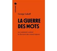 La Guerre des mots - Ou comment contrer le discours des conservateurs George Lakoff (Auteur), Agnès El Kaïm (Traduction)