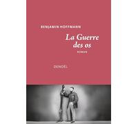 Benjamin Hoffmann – La Guerre des os – Roman – Broché (Éditions Denoël)