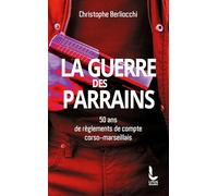 La Guerre des parrains: 50 ans de règlements de compte corso-marseillais
