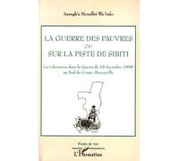 La Guerre Des Pauvres Ou Sur La Piste De Sibiti - La Lékoumou Dans La Guerre Du 18 Décembre 1998 Au Sud Du Congo-Brazzaville