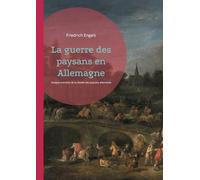 La guerre des paysans en Allemagne: Analyse marxiste de la révolte des paysans allemands au XVIe siècle par Friedrich Engels
