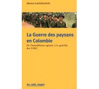La guerre des paysans en Colombie. De l'autodéfense agraire à la guérilla des farc