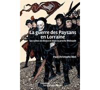 La guerre des Paysans en Lorraine Ses suites en Alsace et dans la proche Rhénanie - Paul Christophe Abel - Des Paraiges - broché - Essai