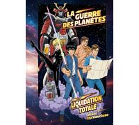 La Guerre Des Planètes : Les Gégédés contre le Consortium: Tome 1 : Liquidation Totale