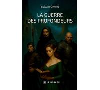 La guerre des profondeurs - Sylvain Gentes - Le Lys Bleu - broché - Roman