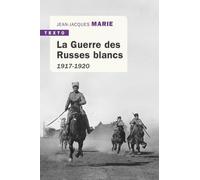 La guerre des Russes blancs: L'échec d'une restauration inavouée 1917-1920