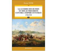 La guerre des Russes et des Autrichiens contre l'Empire ottoman (1736-1739) - Campagnes & Stratégies