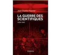 La guerre des scientifiques (1939-1945) Jean-Charles Foucrier (Auteur)