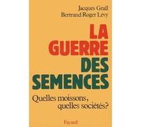 La Guerre des semences Jacques Grall (Auteur), Bernard Roger Lévy (Auteur)