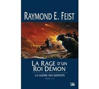 La Guerre des Serpents, T3 : La Rage d'un roi démon Raymond Elias Feist (Auteur)