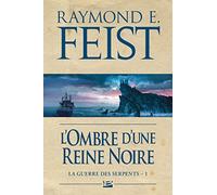La Guerre des Serpents, T1 : L'Ombre d'une reine noire Raymond Elias Feist (Auteur)