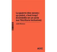La Guerre des sexes : un point, c’est trop ! (Comédie en un acte sur l’écriture inclusive) La grammaire du français enfin rendue à la vie - Julie Neveux - Analyse Opinion Critique - broché - Essai