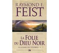 La Guerre des ténèbres, T3 : La Folie du dieu noir Raymond Elias Feist (Auteur)
