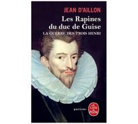La Guerre Des Trois Henri - Tome 1 - Les Rapines Du Duc De Guise