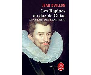 La Guerre des trois Henri tome 1 : Les Rapines du duc de Guise de Aillon(d'), Jean (2010) Poche