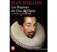 La guerre des trois Henri - tome 1 Les Rapines duDuc de Guise Jean d' Aillon (Auteur), Laurent Charpentier (Chants)