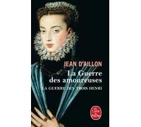 La Guerre Des Trois Henri - Tome 2 - La Guerre Des Amoureuses