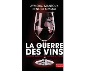 La Guerre des vins Benoist Simmat (Auteur), Aymeric Mantoux (Auteur)
