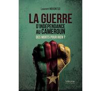 La guerre d'indépendance au Cameroun Des morts pour rien ? - Laurent Mekontso - Verone Eds - broché - Témoignage