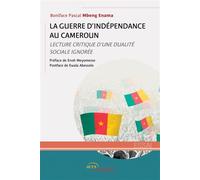 La Guerre d'indépendance au Cameroun Lecture critique d'une dualité sociale ignorée - Boniface Pascal Mbeng Enama - Jets D'encre - broché - Essai