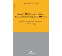 La guerre d'Indépendance espagnole dans la littérature française au XIX° siècle L'épisode napoléonien chez Balzac, Stendhal, Hugo... - Marta Gine-Janer - L'harmattan - broché - Essai