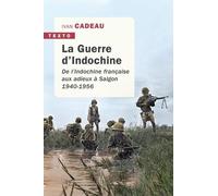 La Guerre D'indochine - De L'indochine Française Aux Adieux À Saigon - 1940-1956