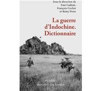 La guerre d'Indochine - Dictionnaire François Cochet (Directeur éditorial), Collectif (Auteur), Rémy Porte (Directeur éditorial), Ivan Cadeau (Directeur éditorial)