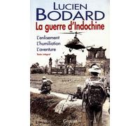 La guerre d'Indochine - L'enlisement, l'humiliation, l'aventure - Lucien Bodard - Grasset - Livre