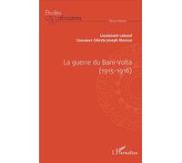 La guerre du Bani - Volta (1915 - 1916) - Céleste Joseph Moussa Coulibaly - L'harmattan - broché - Etude