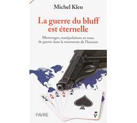 La guerre du bluff est éternelle - Mensonges, manipulations et ruses de guerre dans la tourmente de